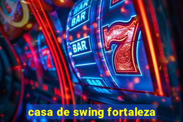 casa de swing fortaleza